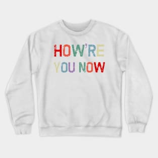 How're You Now Retro Distressed Funny Canadian Saying Greeting Crewneck Sweatshirt